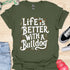 Life is better with a bulldog - V8 - Decorative Caligraphy T-Shirt